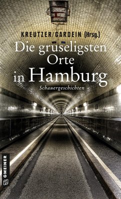 Die gruseligsten Orte in Hamburg - Kreutzer, Lutz;Ernst, Christoph;Stein, Alexa;Gardein, Uwe
