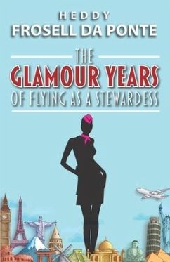 The Glamour Years of Flying as a Stewardess - Frosell Da Ponte, Heddy