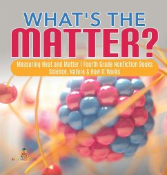 What's the Matter?  Measuring Heat and Matter   Fourth Grade Nonfiction Books   Science, Nature & How It Works - Baby