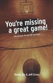 You're Missing A Great Game: Life Lessons On and Off The Court