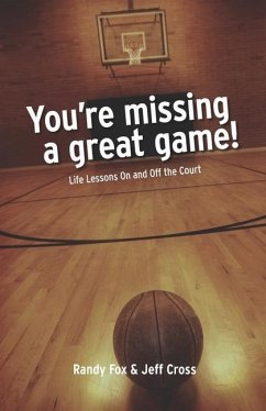 You're Missing A Great Game: Life Lessons On and Off The Court - Cross, Jeff; Fox, Randy