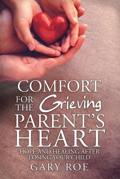 Comfort for the Grieving Parent's Heart - Gary, Roe