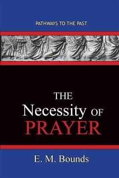 The Necessity of Prayer - Bounds, E. M.