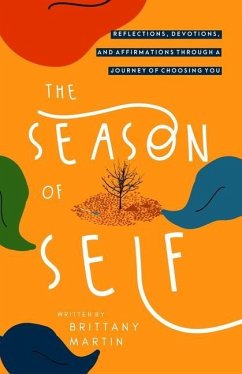 The Season of Self: Reflections, Devotions, and Affirmations Through A Journey of Choosing You - Martin, Brittany