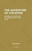 The Adventure of Vocation: Exploring the Contours of Calling, Identity, and Place