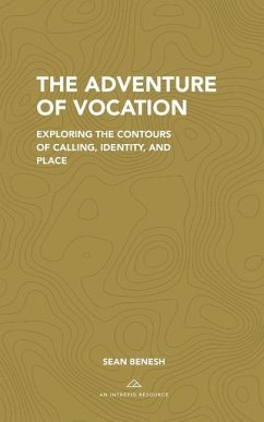 The Adventure of Vocation: Exploring the Contours of Calling, Identity, and Place - Benesh, Sean