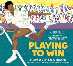 Playing to Win: How Althea Gibson Broke Barriers and Changed Tennis Forever - Deans, Karen