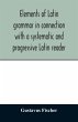 Elements of Latin grammar in connection... - Bild 1