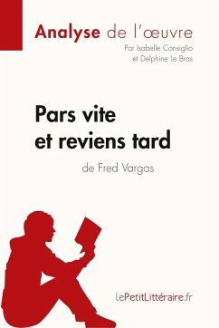 Pars vite et reviens tard de Fred Vargas (Analyse de l'oeuvre) - Lepetitlitteraire; Isabelle Consiglio; Delphine Le Bras