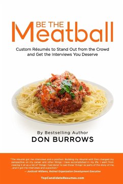 BE THE MEATBALL - Custom Résumés to Stand Out from the Crowd and Get the Interviews You Deserve - Burrows, Donald