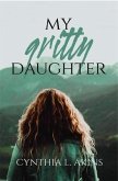 My Gritty Daughter (eBook, ePUB) My Gritty Daughter (eBook, ePUB)