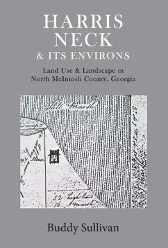 Harris Neck & Its Environs: Land Use & Landscape in North McIntosh County, Georgia - Sullivan, Buddy