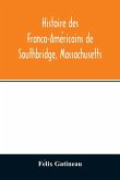 Histoire des Franco-Ame¿ricains de Southbridge, Massachusetts