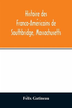 Histoire des Franco-Ame¿ricains de Southbridge, Massachusetts - Gatineau, Fe¿lix