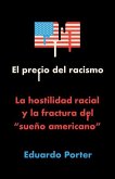 El Precio del Racismo: La Hostilidad Racial Y La Fractura del Sueño Americano / American Poison: How Racial Hostility Destroyed Our Promise