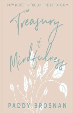 Treasury of Mindfulness: How to Rest in the Quiet Heart of Calm - Brosnan, Paddy