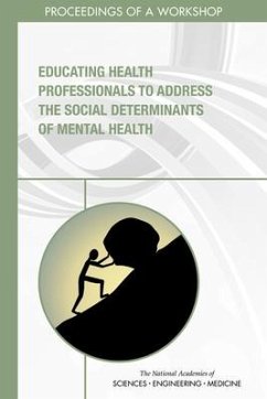 Educating Health Professionals to Address the Social Determinants of Mental Health - National Academies of Sciences Engineering and Medicine; Health And Medicine Division; Board On Global Health; Global Forum on Innovation in Health Professional Education