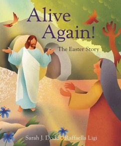 Alive Again! the Easter Story - Dodd, Raffaella Ligi, Sarah J.