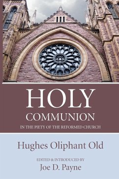 Holy Communion in the Piety of the Reformed Church - Old, Hughes Oliphant