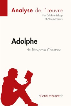 Adolphe de Benjamin Constant (Analyse de l'¿uvre) - Lepetitlitteraire; Delphine Leloup; Alice Somssich