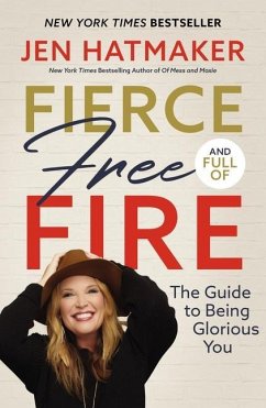 Fierce, Free, and Full of Fire - Hatmaker, Jen