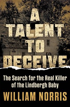 A Talent to Deceive: The Search for the Real Killer of the Lindbergh Baby - Norris, William