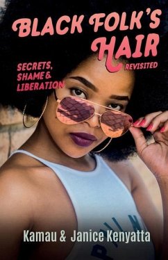 Black Folk's Hair: Secrets, Shame & Liberation Revisted - Kenyatta, Janice; Kenyatta, Kamau