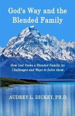 God's Way and the Blended Family: How God Views a Blended Family, its Challenges and Ways to Solve them - Dickey, Audrey L.