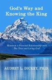 God's Way and Knowing the King: Maintain a Personal Relationship with The True and Living God!