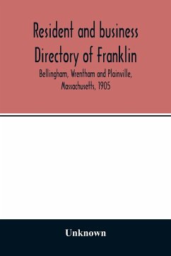 Resident and business directory of Franklin, Bellingham, Wrentham and Plainville, Massachusetts, 1905 - Unknown