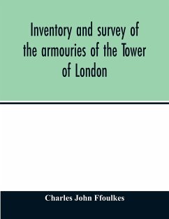 Inventory and survey of the armouries of the Tower of London - John Ffoulkes, Charles