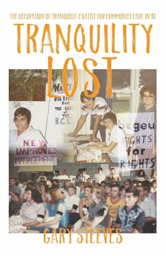 Tranquility Lost: The Occupation of Tranquille and Battle for Community Care in BC - Steeves, Gary