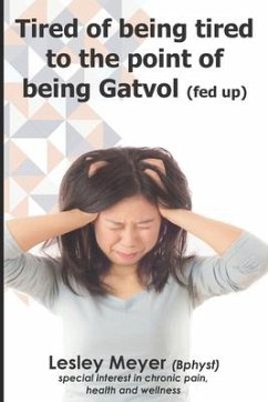 Tired of being tired to the point of being gatvol - Meyer, Lesley