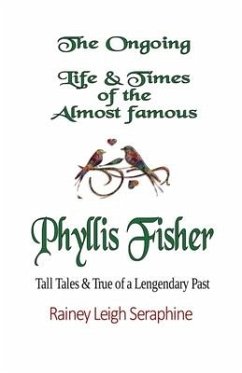 The Ongoing Life & Times of The Almost Famous Phyllis Fisher - Seraphine, Rainey Leigh