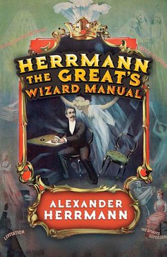 Herrmann the Great's Wizard Manual (eBook, ePUB) - Herrmann, Alexander