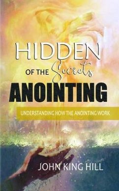 HIDDEN SECRETS OF THE ANOINTING (eBook, ePUB) - Hill, John King; Young, Evette