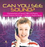 Can You See Sound?   Characteristics of Sound   ABCs of Physics   General Science 3rd Grade   Children's Physics Books