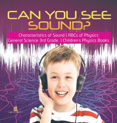 Can You See Sound?   Characteristics of Sound   ABCs of Physics   General Science 3rd Grade   Children's Physics Books - Baby