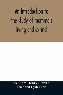 An introduction to the study of mammals living and extinct - Henry Flower, William; Lydekker, Richard