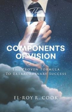 The 7 Components of Vision: The Proven Formula To Extraordinary Success - Cook, El-Roy R.