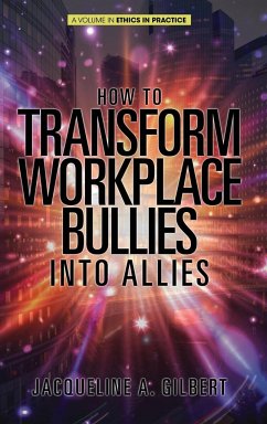 How to Transform Workplace Bullies into Allies (HC) - Gilbert, Jacqueline A.