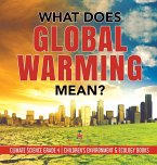 What Does Global Warming Mean?   Climate Science Grade 4   Children's Environment & Ecology Books