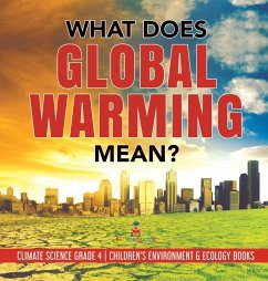 What Does Global Warming Mean?   Climate Science Grade 4   Children's Environment & Ecology Books - Baby