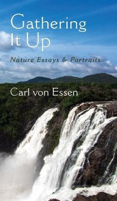 Gathering It Up: Nature Essays and Portraits - Essen, Carl François von