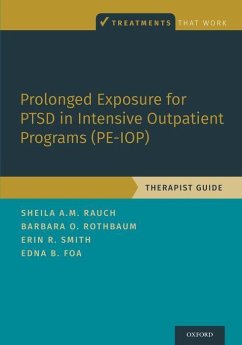 Prolonged Exposure for Ptsd in Intensive Outpatient Programs (Pe-Iop) - Rauch, Sheila A M; Rothbaum, Barbara Olasov; Smith, Erin R