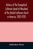 History of the Evangelical Lutheran Synod of Maryland of the United Lutheran church in America, 1820-1920