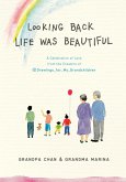 Looking Back Life Was Beautiful: A Celebration of Love from the Creators of Drawings for My Grandchildren