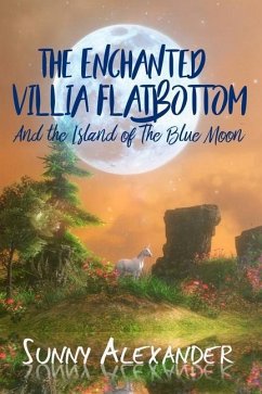 The Enchanted Villia Flatbottom: The Island of the Blue Moon - Alexander, Sunny