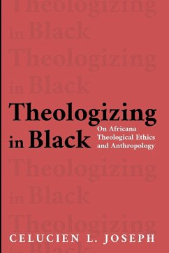 Theologizing in Black - Joseph, Celucien L.