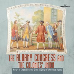 The Albany Congress and The Colonies' Union   History of Colonial America Grade 3   Children's American History - Universal Politics